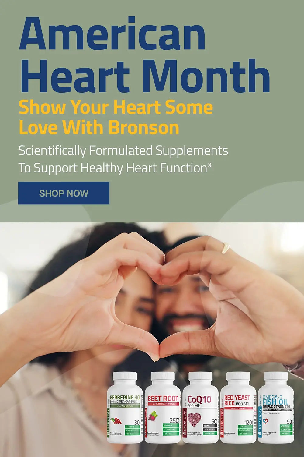 American Heart Month Show your heart some love with Bronson Scientifically formulated supplements to support healthy heart function.*